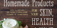 The Big Book of Homemade Products for Your Skin, Health and Home: Easy, All-Natural DIY Projects Using Herbs, Flowers and Other Plants