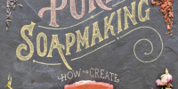 Pure Soapmaking: How to Create Nourishing, Natural Skin Care Soaps